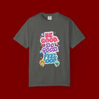 Be Good Do Good Feel Good T-Shirt — Positive Message Graphic Tee