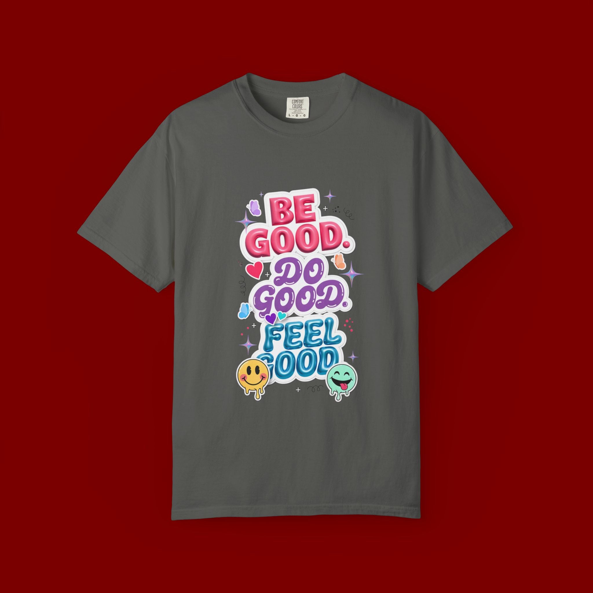 Be Good Do Good Feel Good T-Shirt — Positive Message Graphic Tee