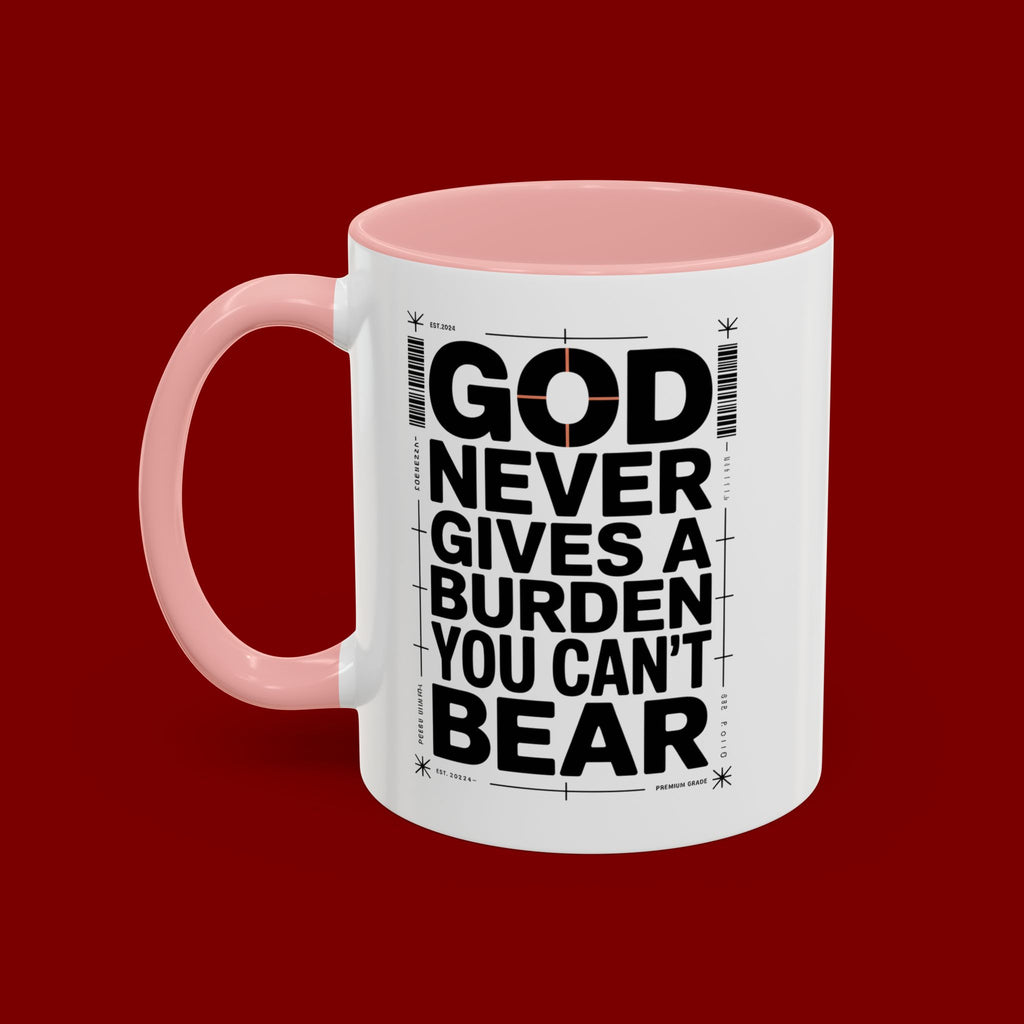 Inspirational Accent Mug – “God Never Gives a Burden You Can’t Bear”