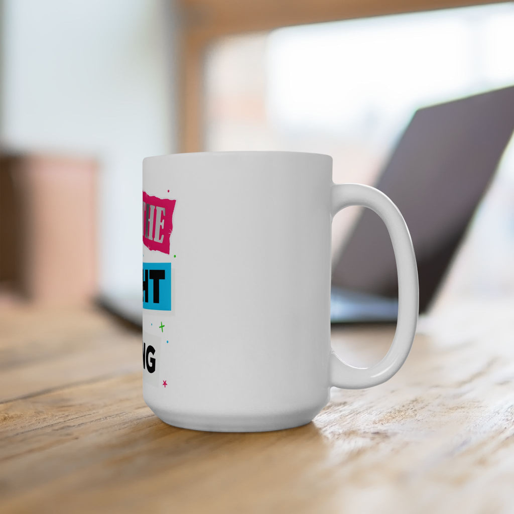 Do The Right Thing Ceramic Mug — Motivational Coffee Cup (11oz, 15oz)