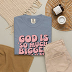 God Is So Much Bigger Tee — Retro Faith Graphic T-Shirt