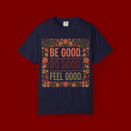 Be Good Do Good Feel Good T-Shirt — Positive Floral Graphic Tee