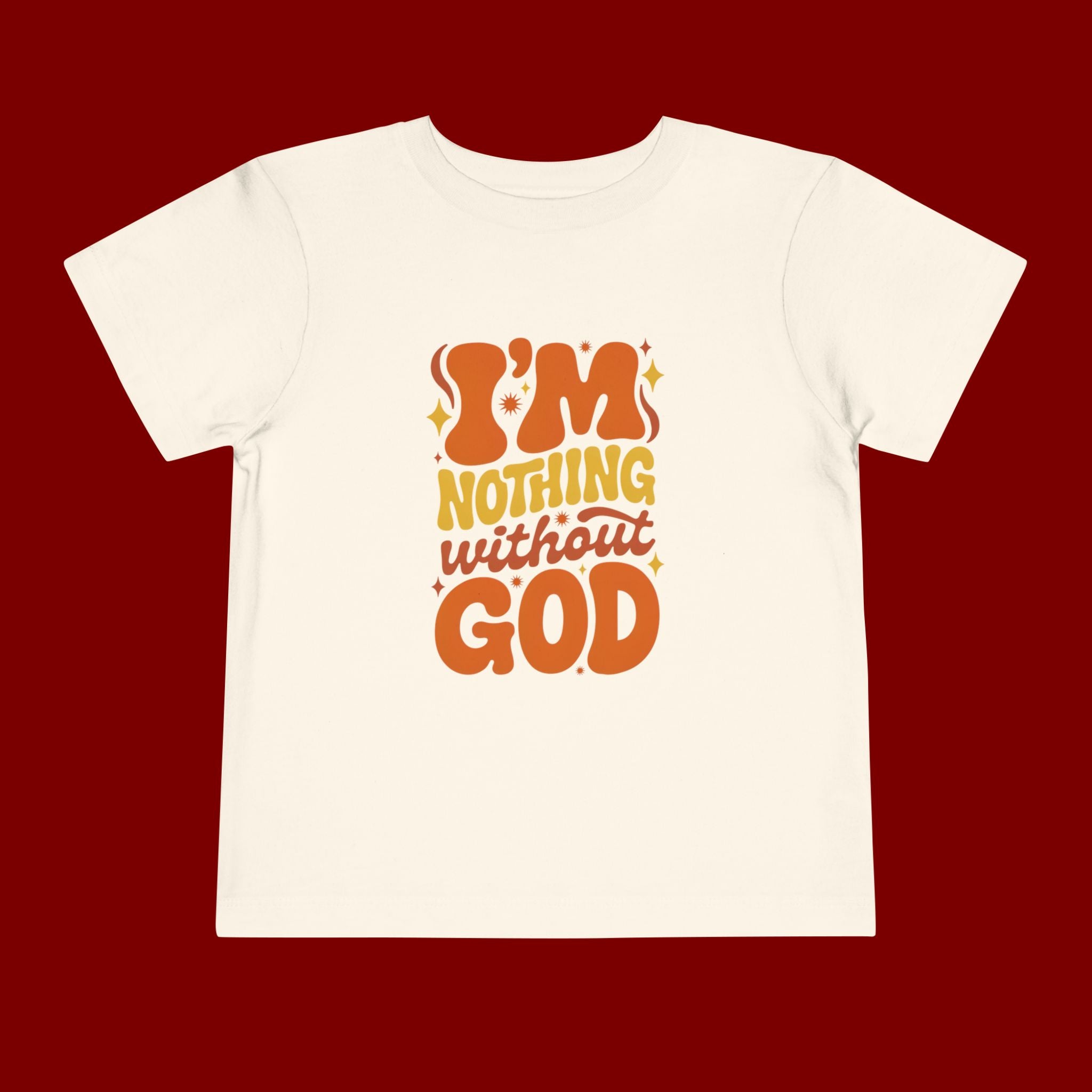 Toddler Tee - "I'm Nothing Without God" Retro Faith Graphic