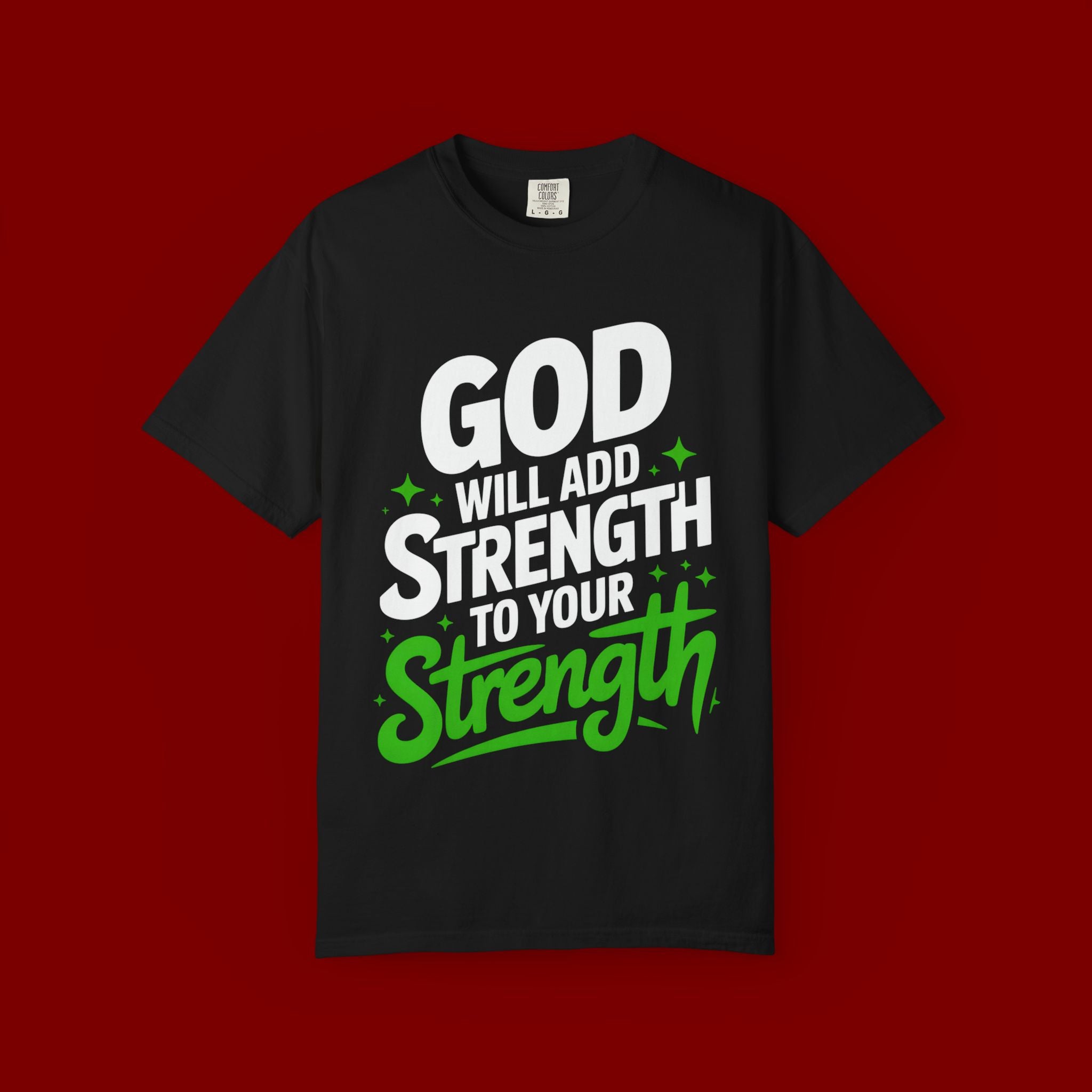 Inspirational T-Shirt — "God Will Add Strength to Your Strength" Christian Faith Tee