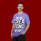 We Are Creations of God T-Shirt — Faith-Based Christian Graphic Tee