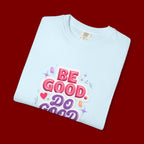 Be Good Do Good Feel Good T-Shirt — Positive Message Graphic Tee