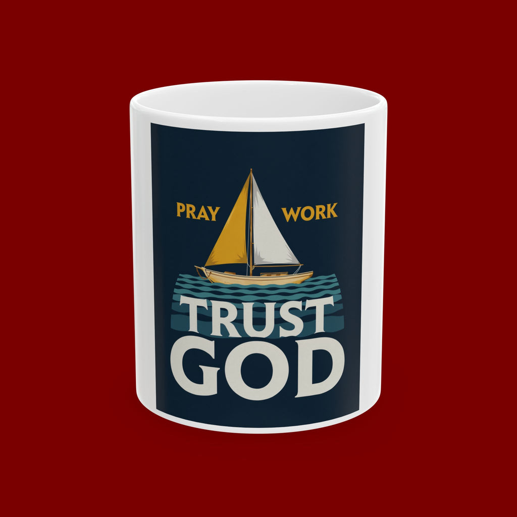 Trust God Sailboat Mug — "Pray, Work, Trust God" Inspirational Ceramic Coffee Cup (11oz/15oz)