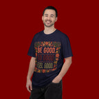 Be Good Do Good Feel Good T-Shirt — Positive Floral Graphic Tee