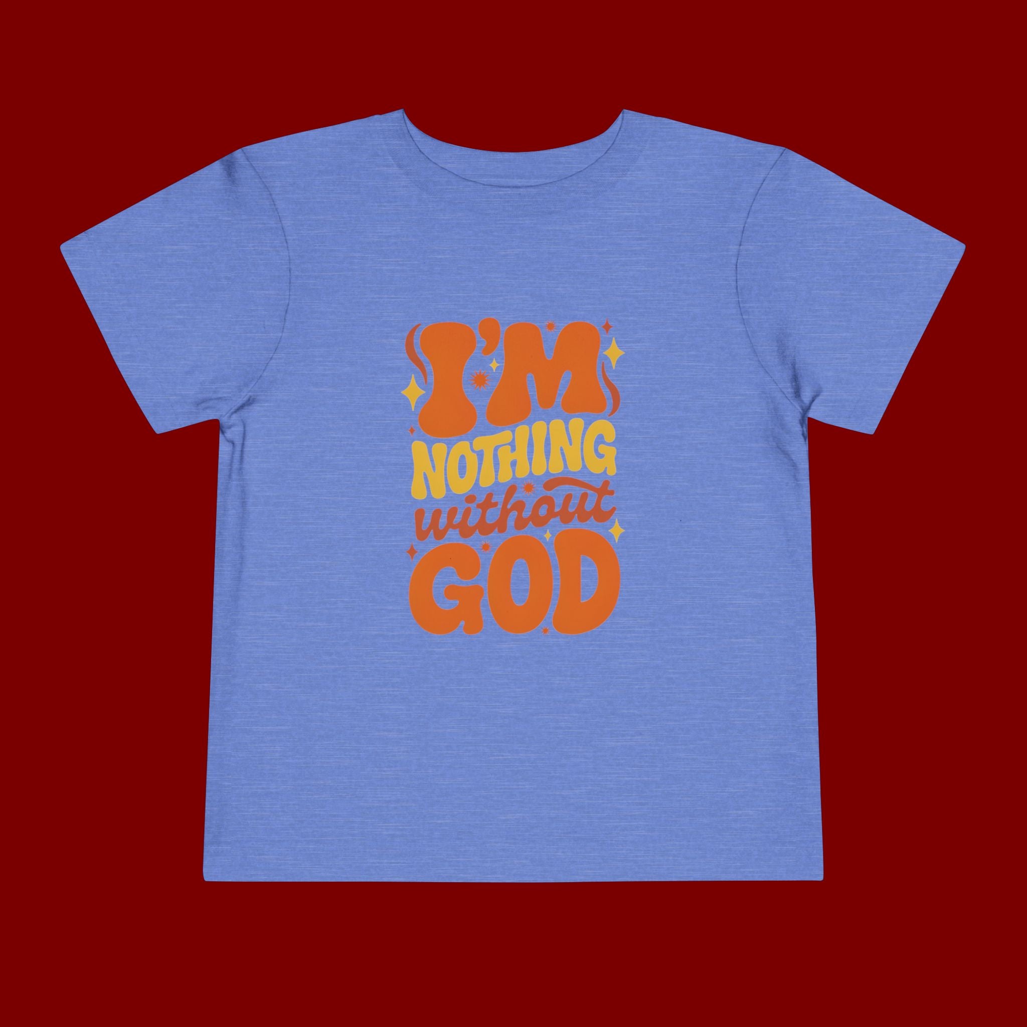 Toddler Tee - "I'm Nothing Without God" Retro Faith Graphic