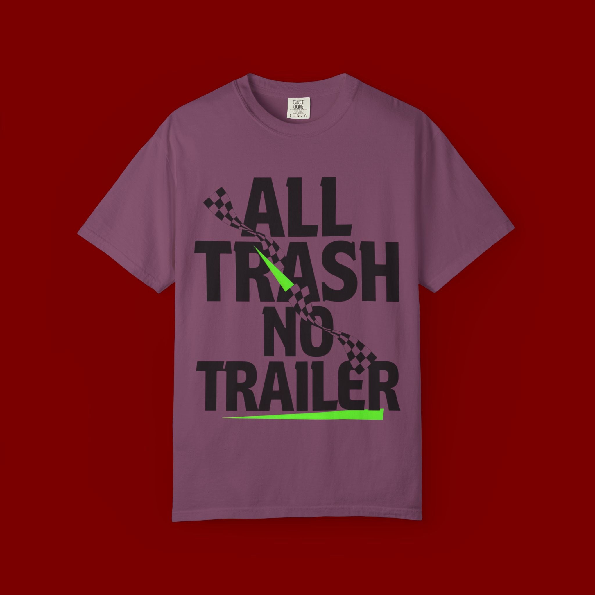 T-Shirt — "All Trash No Trailer" Bold Graphic Tee