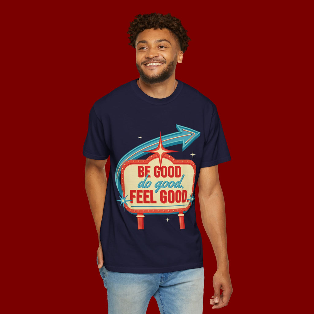 T-Shirt — "Be Good Do Good Feel Good" Retro Sign Graphic