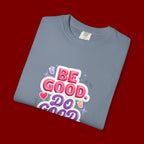 Be Good Do Good Feel Good T-Shirt — Positive Message Graphic Tee