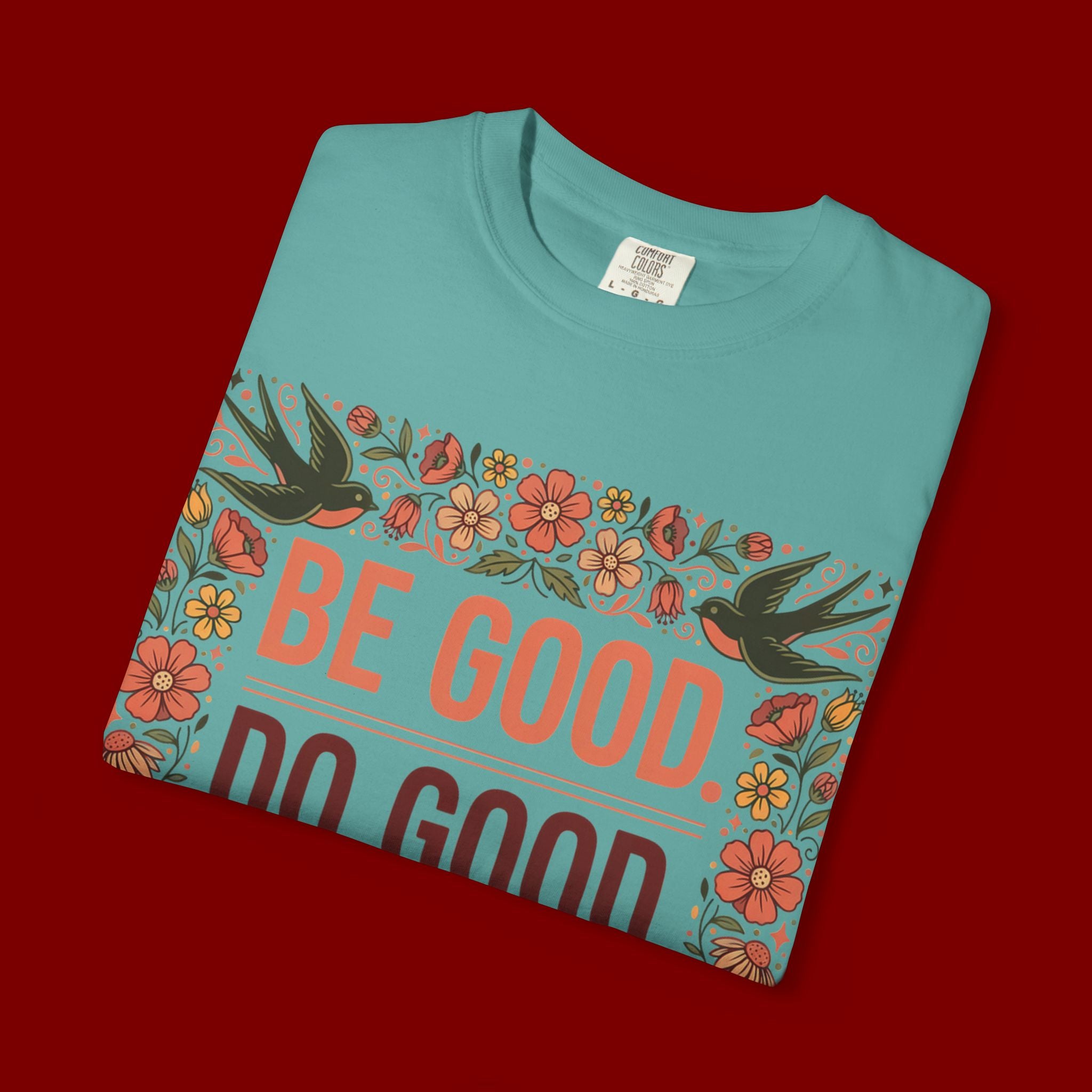 Be Good Do Good Feel Good T-Shirt — Positive Floral Graphic Tee