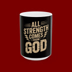 All Strength Comes From God Ceramic Mug — Inspirational Faith Coffee Cup (11oz, 15oz)
