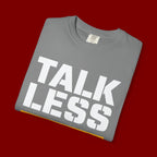 Talk Less Work More T-Shirt — Motivational Work Ethic Tee