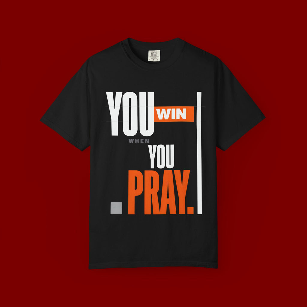 You Win You Pray T-Shirt — Inspirational Faith Graphic Tee