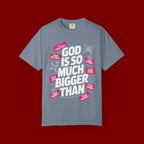 God Is So Much Bigger Than T-Shirt — Inspirational Christian Faith Graphic Tee