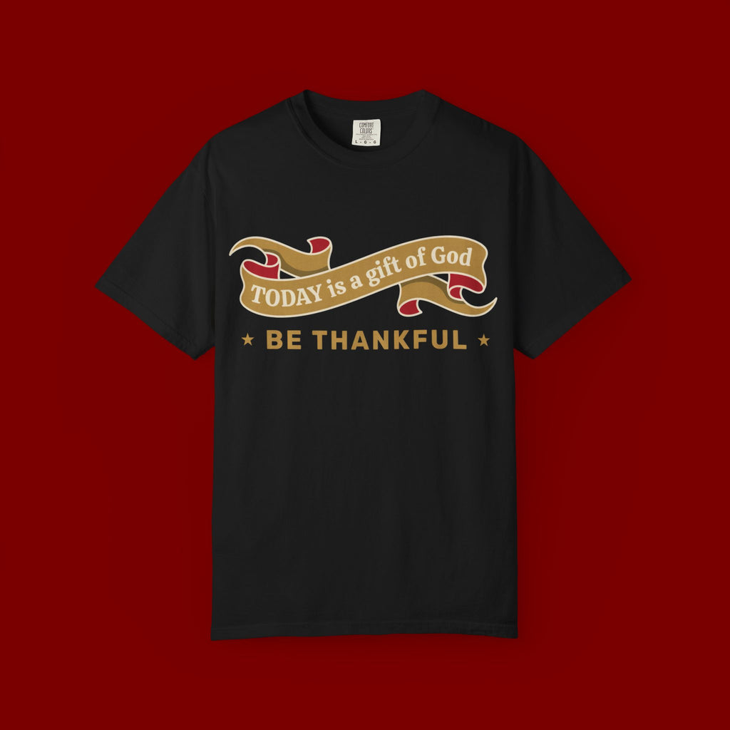 Be Thankful T-Shirt — "Today is a Gift of God" Inspirational Christian Tee