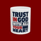Trust in God With All Your Heart Ceramic Mug – Inspirational Christian Coffee Cup (11oz, 15oz)