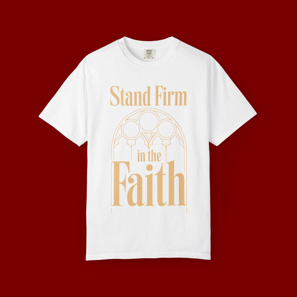 Stand Firm in the Faith T-Shirt