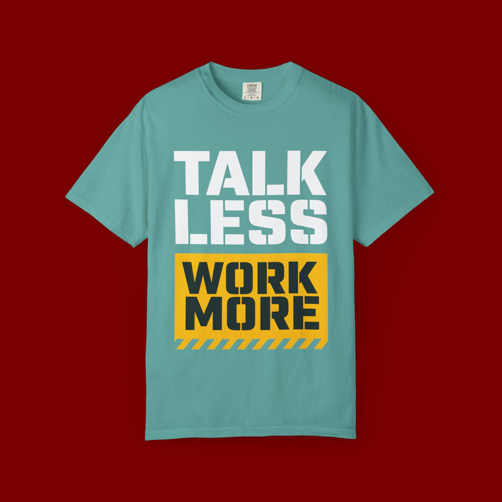 Talk Less Work More T-Shirt — Motivational Work Ethic Tee