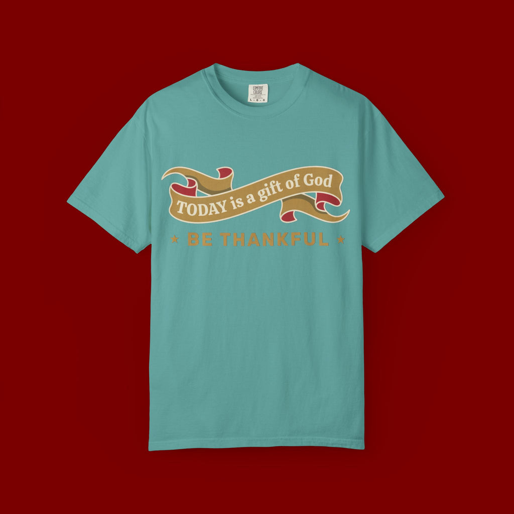 Be Thankful T-Shirt — "Today is a Gift of God" Inspirational Christian Tee