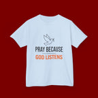 Kids T-Shirt — "Pray Because God Listens" Christian Faith Tee with Dove Graphic
