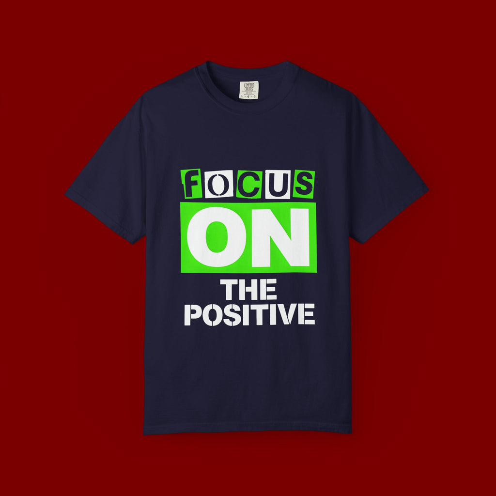 Focus On The Positive T-Shirt — Motivational Graphic Tee