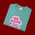 Be Good Do Good Feel Good T-Shirt — Positive Message Graphic Tee