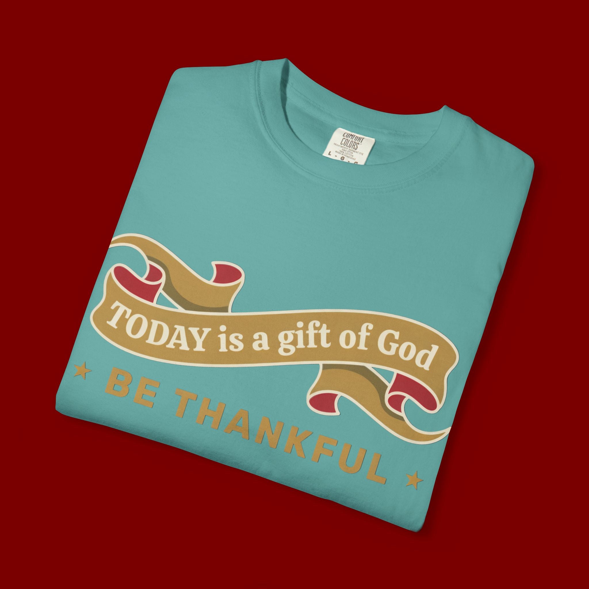 Be Thankful T-Shirt — "Today is a Gift of God" Inspirational Christian Tee