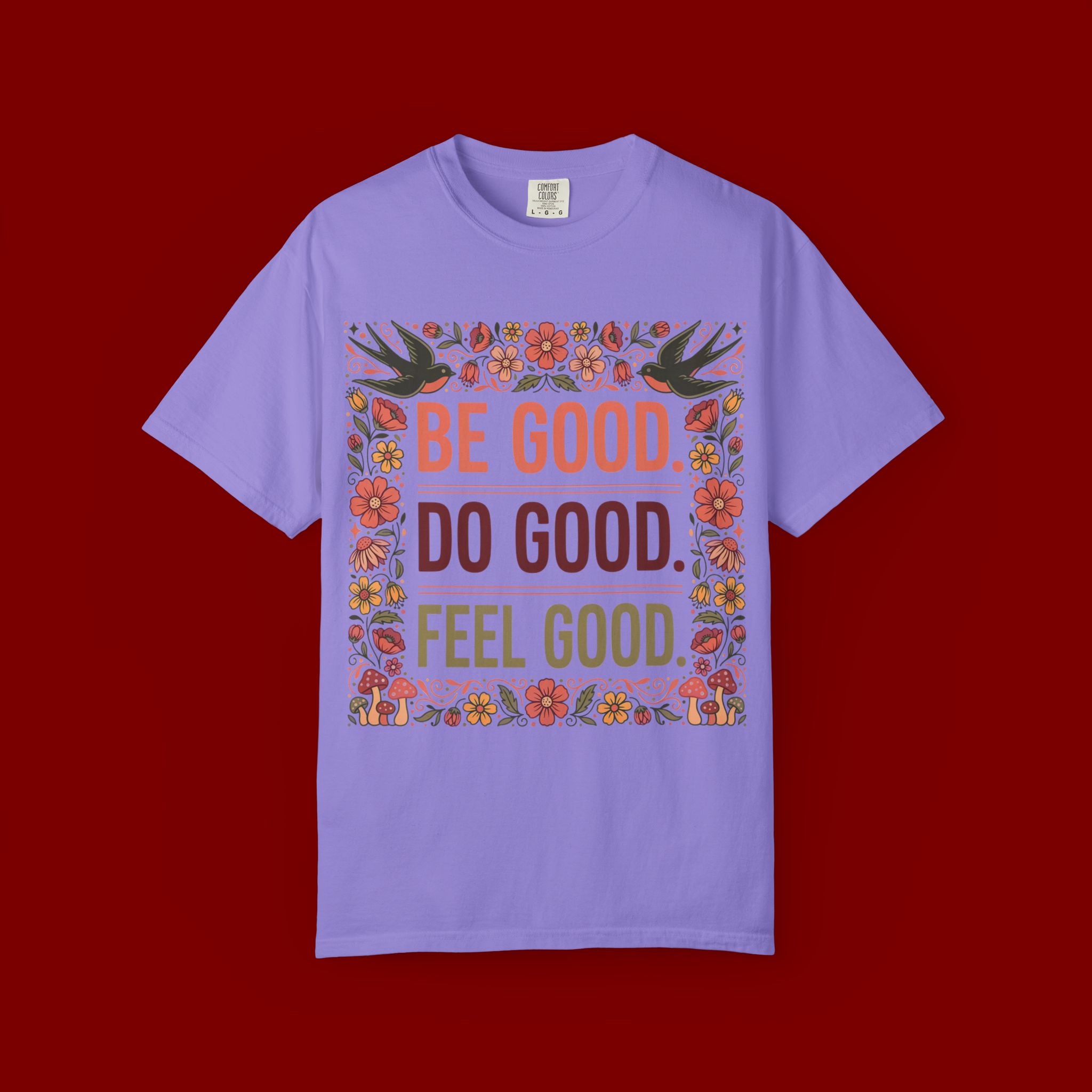 Be Good Do Good Feel Good T-Shirt — Positive Floral Graphic Tee