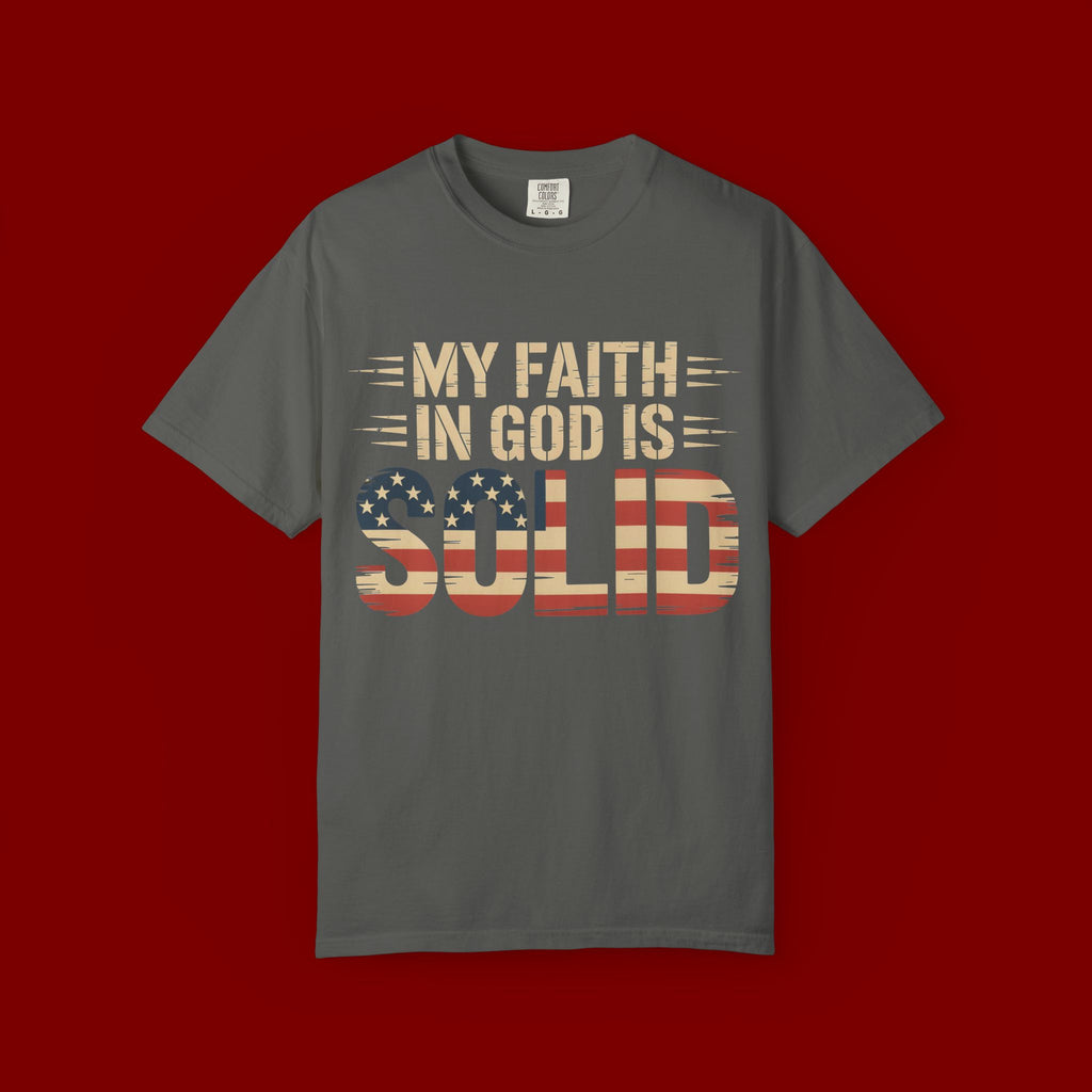 Faith in God Is Solid T-Shirt — American Flag Patriotic Christian Tee