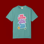 Be Good Do Good Feel Good T-Shirt — Positive Message Graphic Tee