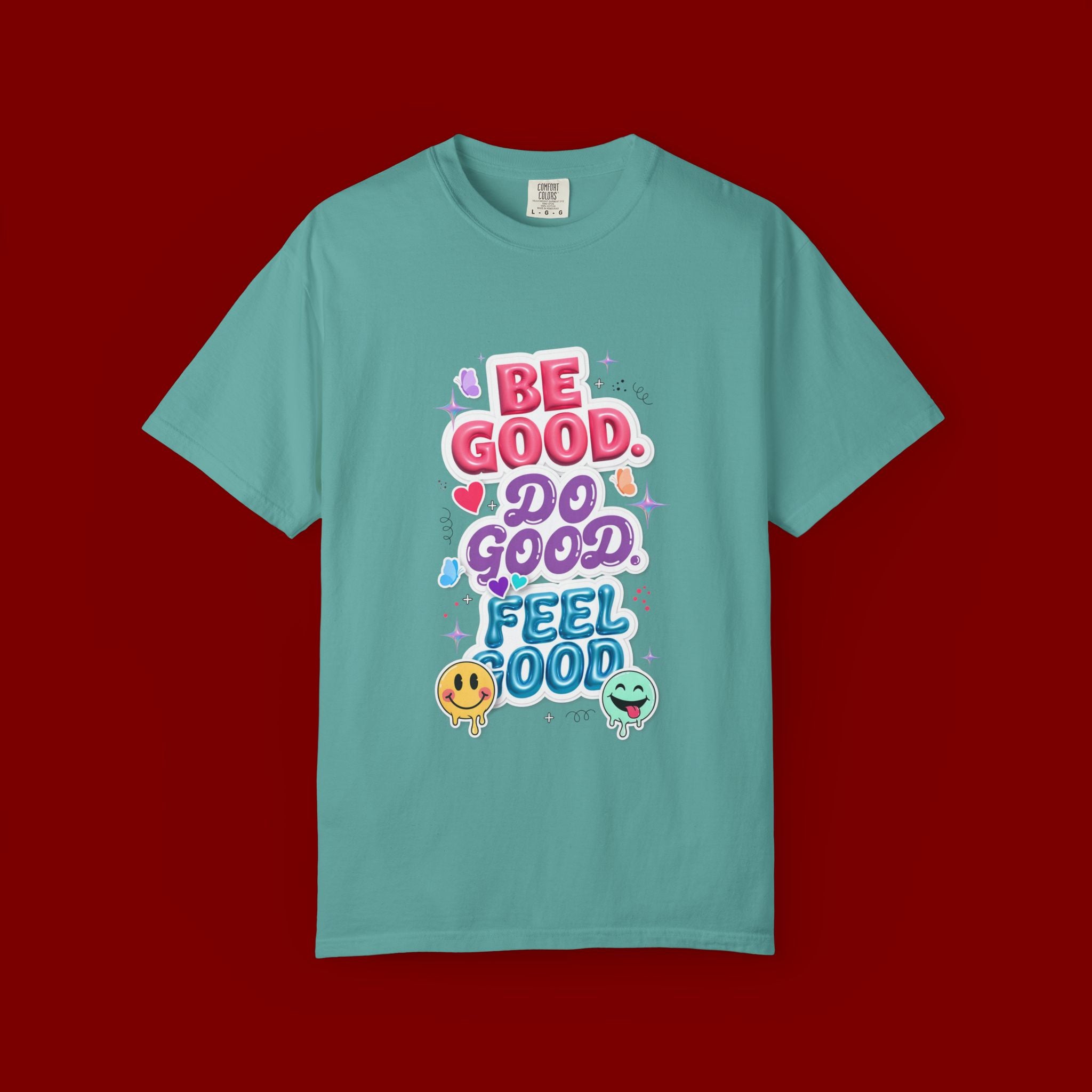 Be Good Do Good Feel Good T-Shirt — Positive Message Graphic Tee