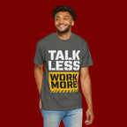 Talk Less Work More T-Shirt — Motivational Work Ethic Tee