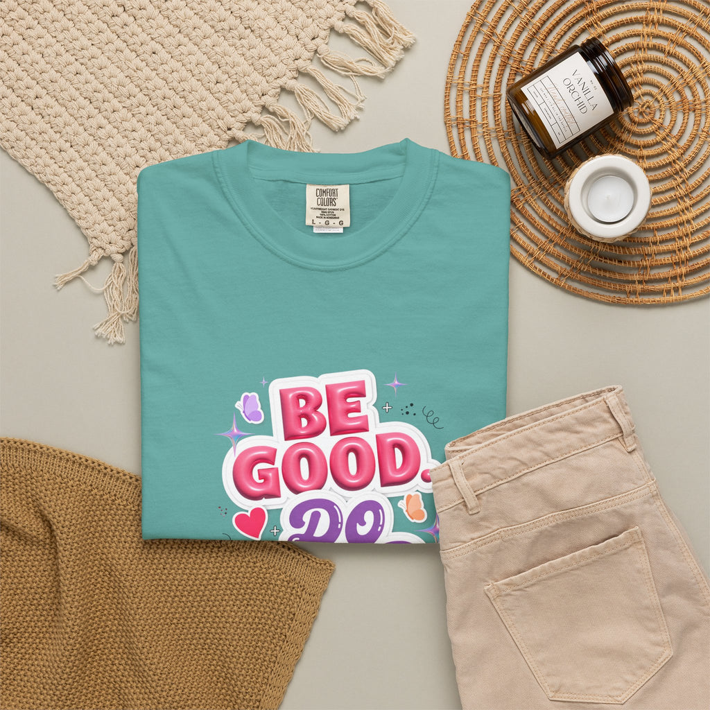 Be Good Do Good Feel Good T-Shirt — Positive Message Graphic Tee