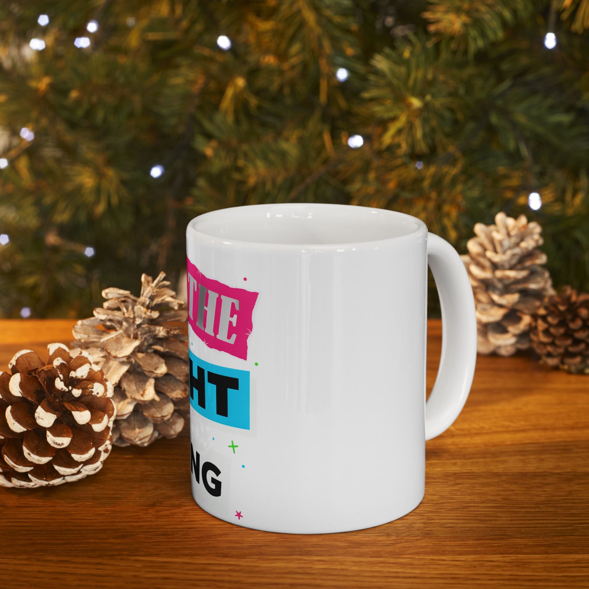 Do The Right Thing Ceramic Mug — Motivational Coffee Cup (11oz, 15oz)