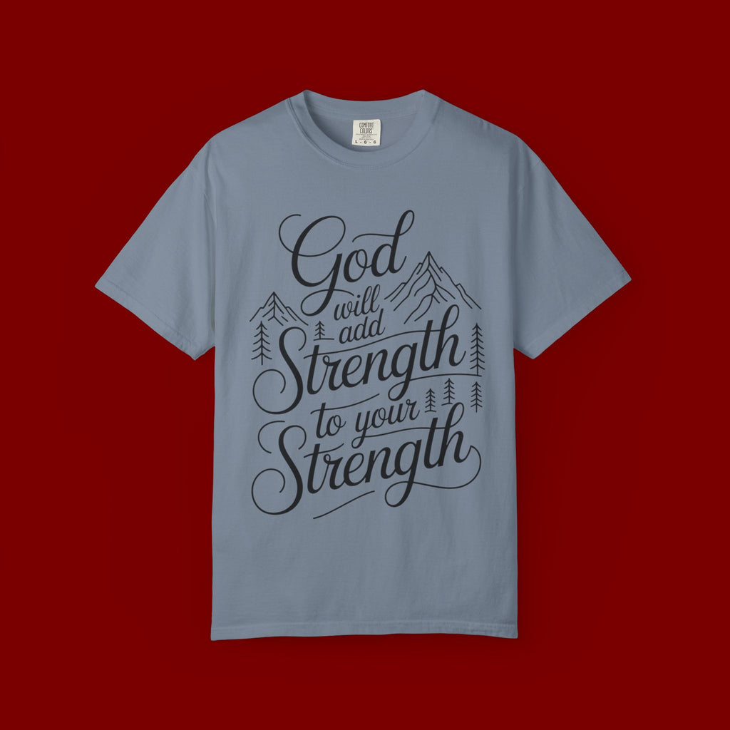 God Will Add Strength to Your Strength T-Shirt