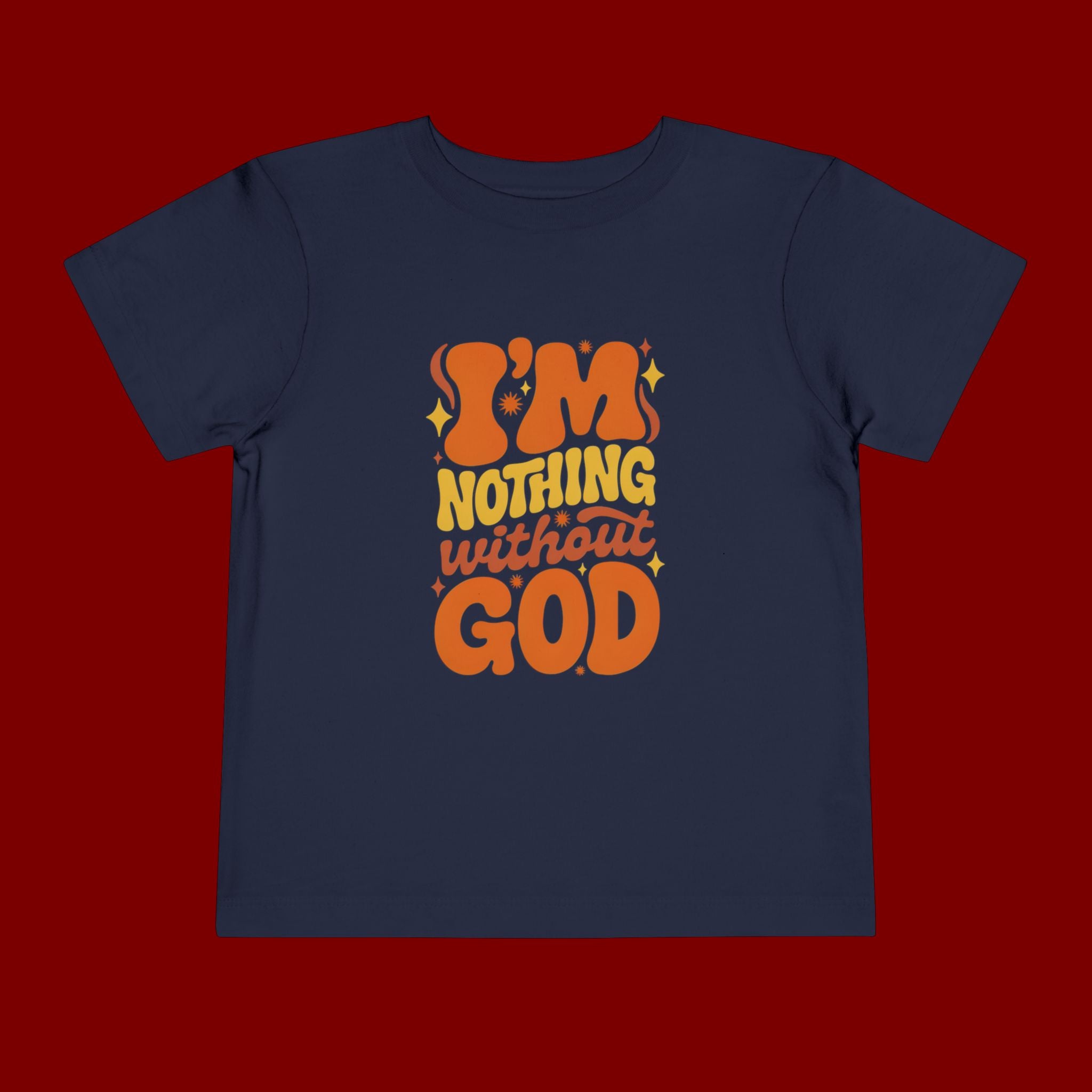Toddler Tee - "I'm Nothing Without God" Retro Faith Graphic