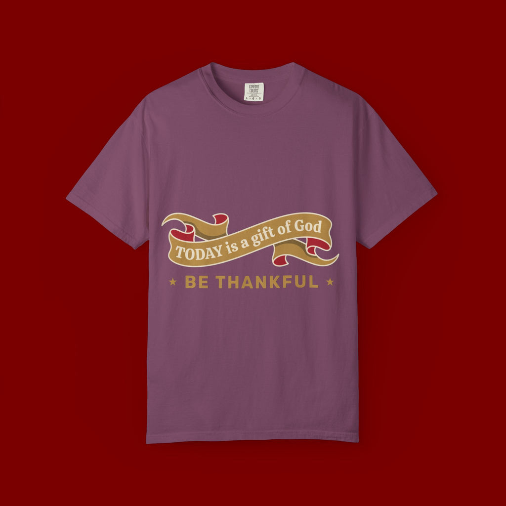Be Thankful T-Shirt — "Today is a Gift of God" Inspirational Tee