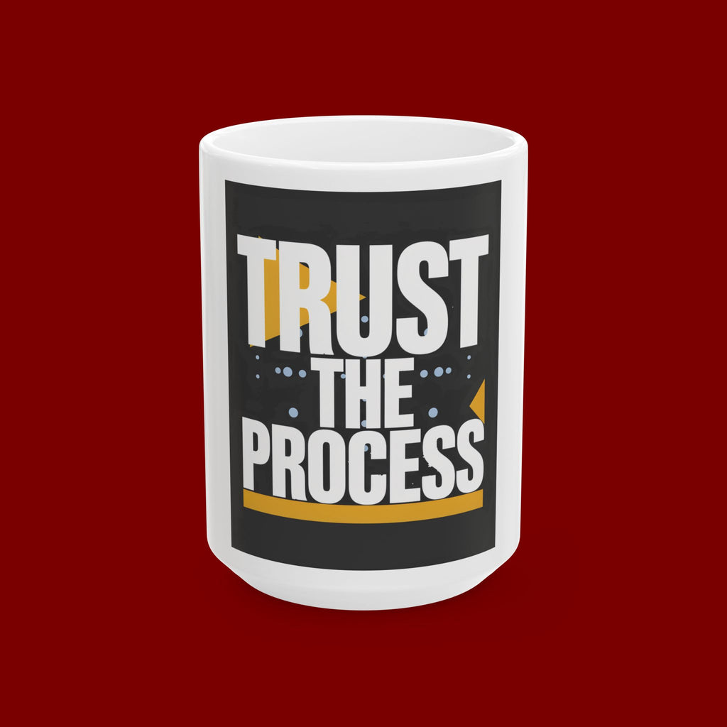 Trust The Process Ceramic Mug — Motivational Coffee Cup (11oz & 15oz)