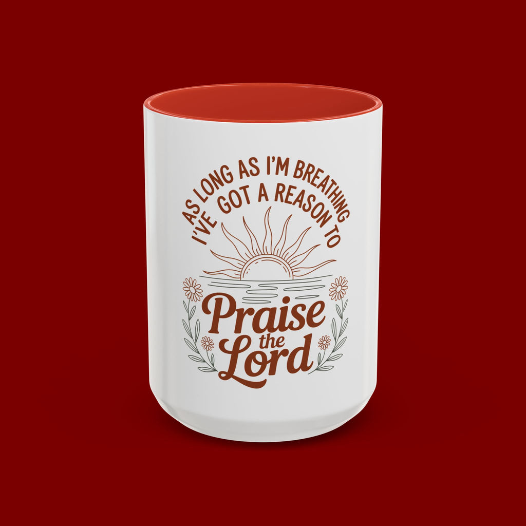 Praise the Lord Coffee Mug — "As Long As I'm Breathing I've Got a Reason to Praise the Lord"