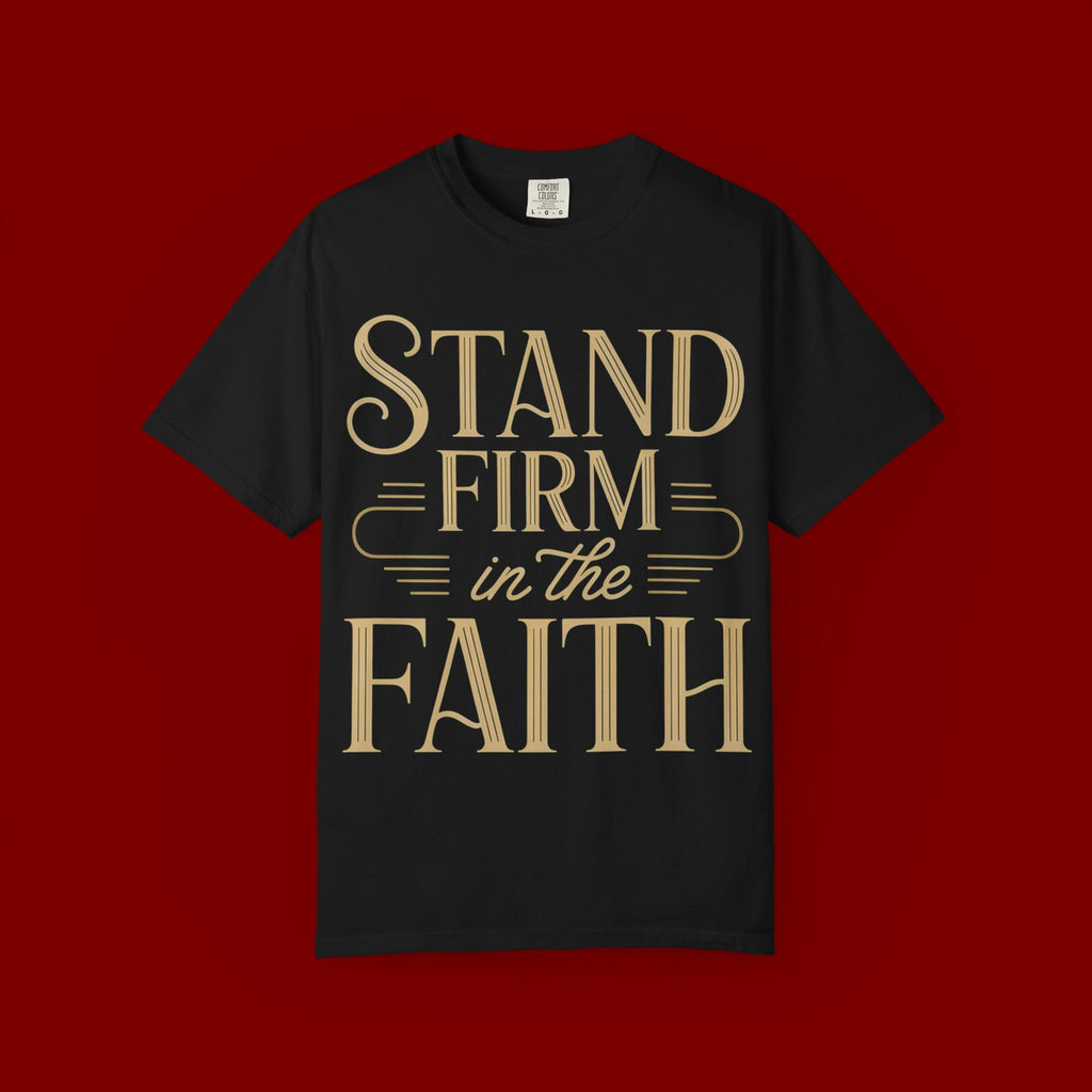 Stand Firm in the Faith T-Shirt