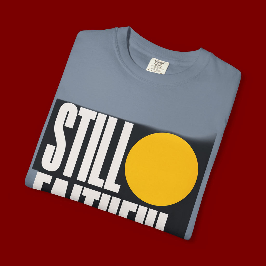 Still Faithful T-Shirt — Modern Faith Graphic Tee