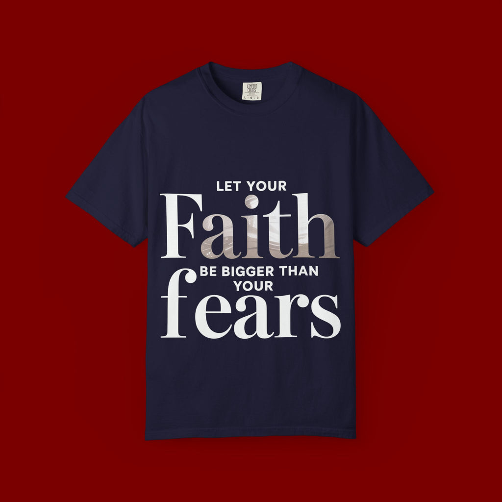 Faith Over Fear T-Shirt — "Let Your Faith Be Bigger Than Your Fears" Inspirational Tee