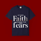 Faith Over Fear T-Shirt — "Let Your Faith Be Bigger Than Your Fears" Inspirational Tee