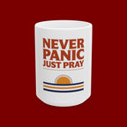 Never Panic Just Pray Ceramic Mug — Inspirational Christian Coffee Cup (11oz or 15oz)