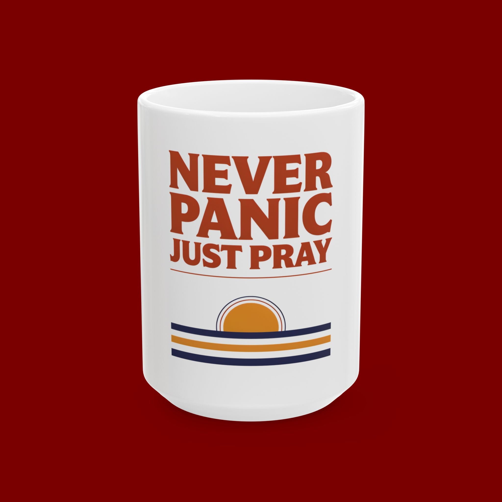 Never Panic Just Pray Ceramic Mug — Inspirational Christian Coffee Cup (11oz or 15oz)