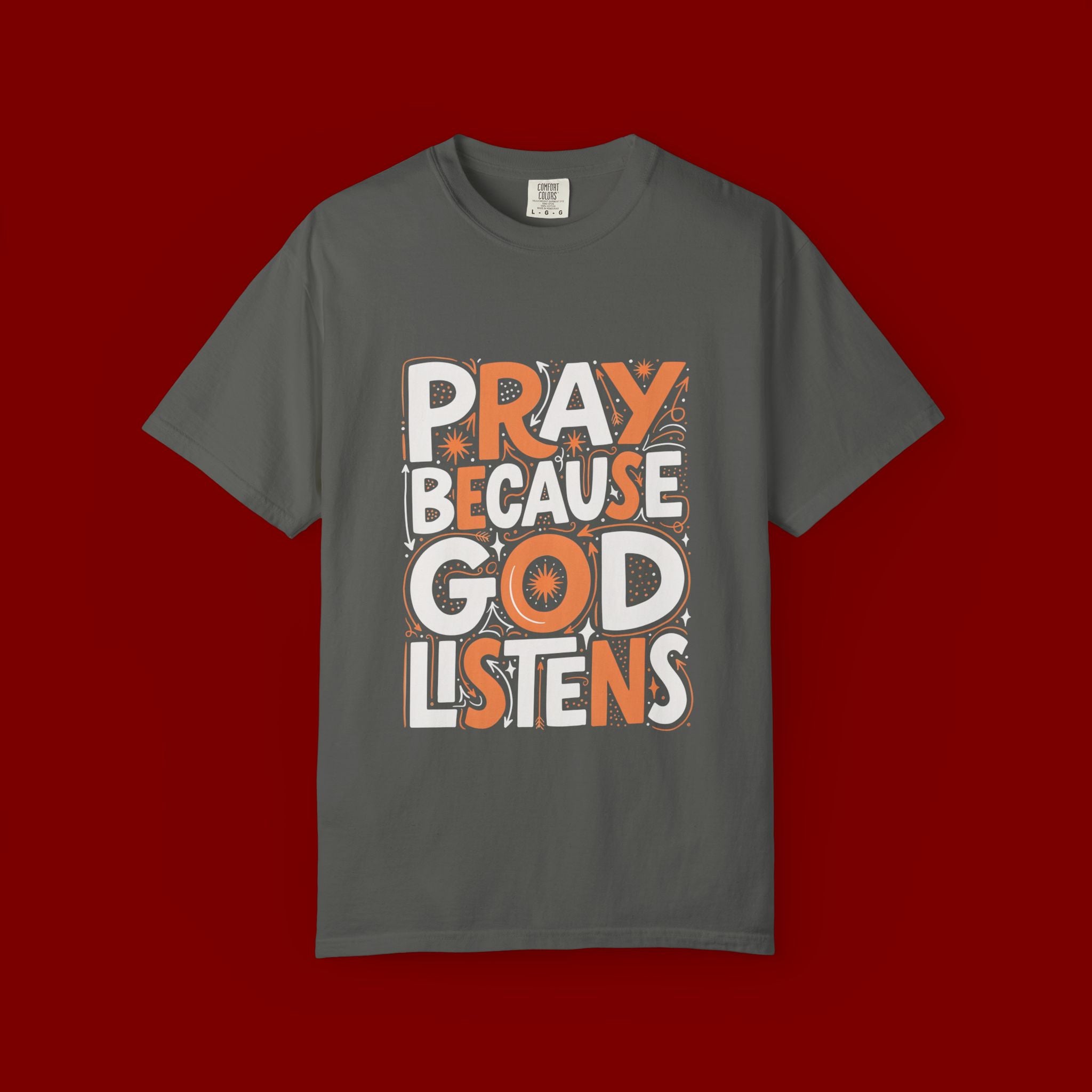 Pray Because God Listens Graphic T-Shirt — Faith-Based Christian Tee