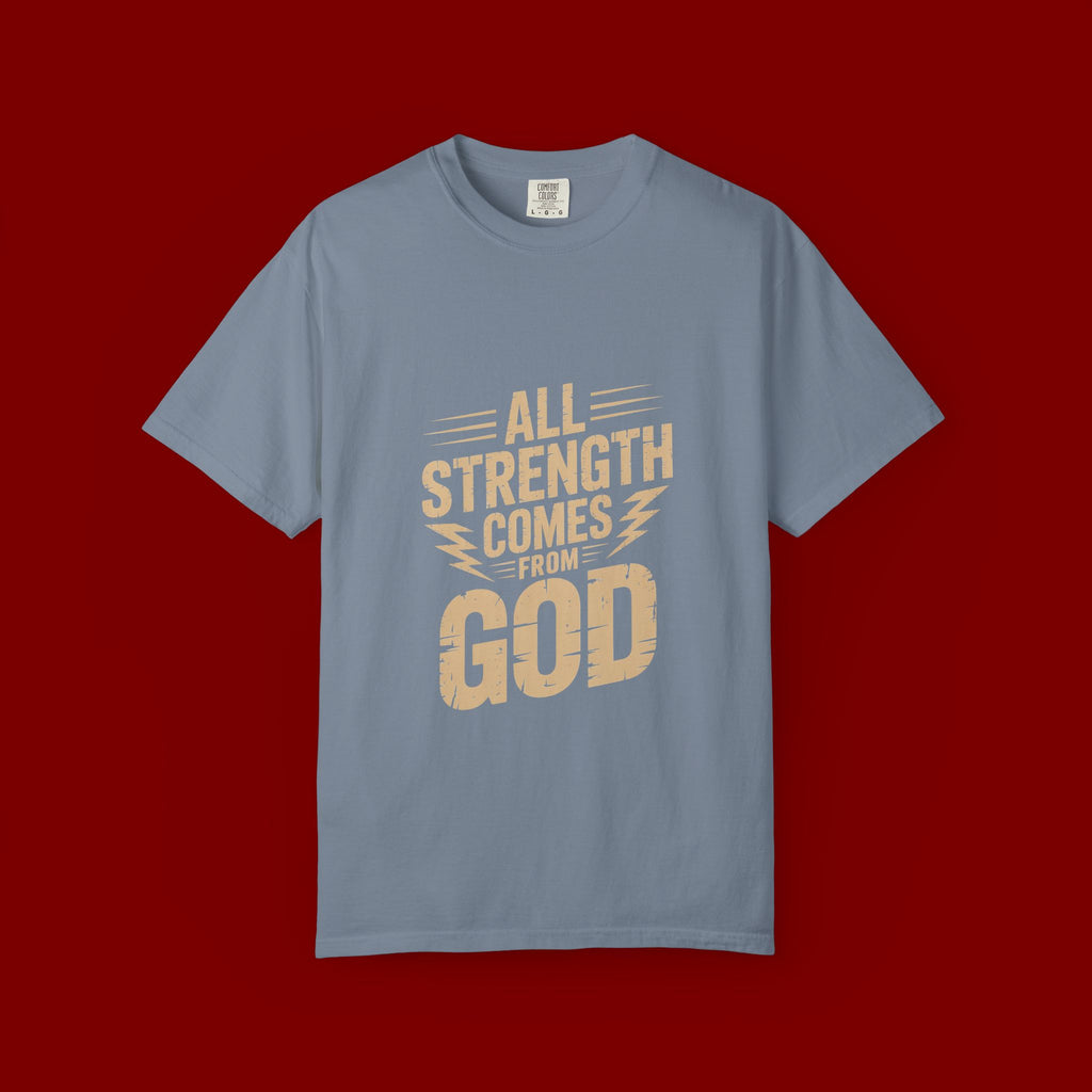 All Strength Comes From God T-Shirt — Christian Faith Graphic Tee